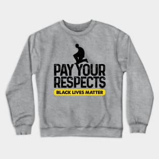 Pay Your Respect Black Lives Matter Crewneck Sweatshirt